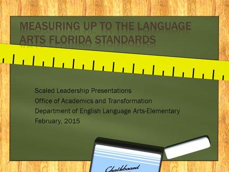 Scaled Leadership Presentations Office of Academics and Transformation Department of English Language Arts-Elementary February, 2015.
