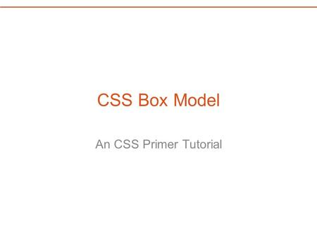 CSS Box Model An CSS Primer Tutorial. Project 04 Open Finder or Windows explorer and path the folder where you store your class project work. Make a copy.