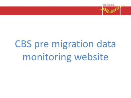 CBS pre migration data monitoring website. Application to collect data from post offices and track their preparedness Website link -
