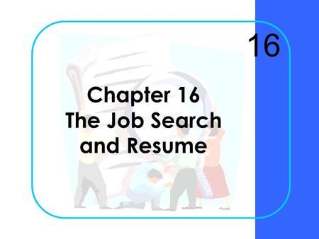 Chapter 16 The Job Search and Resume 16 Chapter 16Krizan Business Communication ©20052 How can you begin your job campaign?