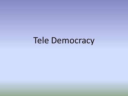 Tele Democracy.