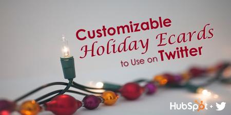 Customizable Holiday Ecards to Use on Twitter +. In case you’re stuck on what to tweet this holiday season, we put together a few ecards for you to customize.