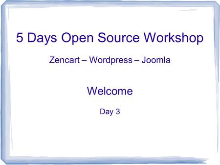 5 Days Open Source Workshop Zencart – Wordpress – Joomla Welcome Day 3.