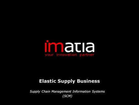 Elastic Supply Business Supply Chain Management Information Systems (SCM)