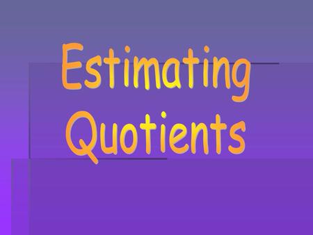 Estimating Quotients.