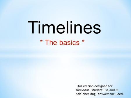 * The basics * Timelines This edition designed for individual student use and & self-checking: answers included.