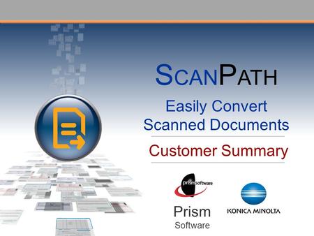 Customer Summary Prism Software S CAN P ATH Easily Convert Scanned Documents.
