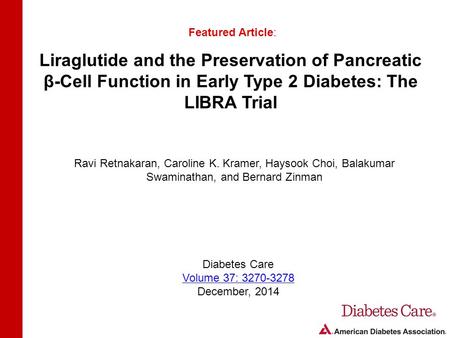 Liraglutide and the Preservation of Pancreatic β-Cell Function in Early Type 2 Diabetes: The LIBRA Trial Featured Article: Ravi Retnakaran, Caroline K.
