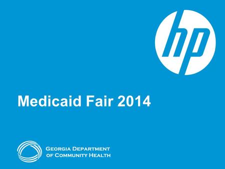 Medicaid Fair 2014. Agenda Dates & Locations Topics How to Register PSCC (Provider Services Contact Center) Frequently Asked Questions 2 © 2014 Hewlett-Packard.