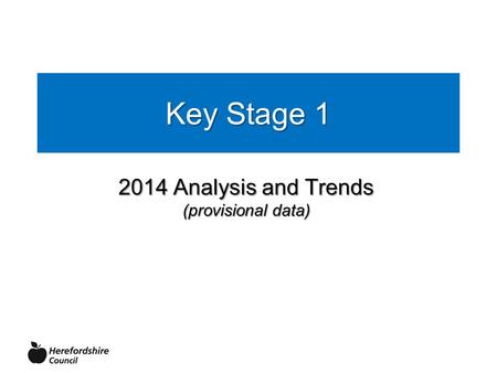 Key Stage 1 2014 Analysis and Trends (provisional data)