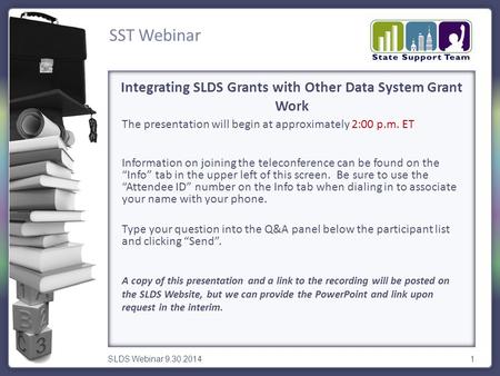 SST Webinar SLDS Webinar 9.30.20141 The presentation will begin at approximately 2:00 p.m. ET Information on joining the teleconference can be found on.