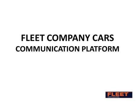 FLEET COMPANY CARS COMMUNICATION PLATFORM. What is it... A system of communication tools and media for the information and business support of fleet management.