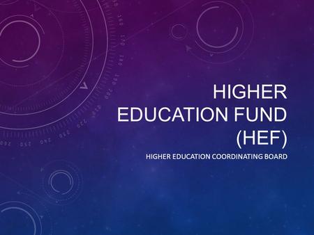 HIGHER EDUCATION FUND (HEF) HIGHER EDUCATION COORDINATING BOARD.