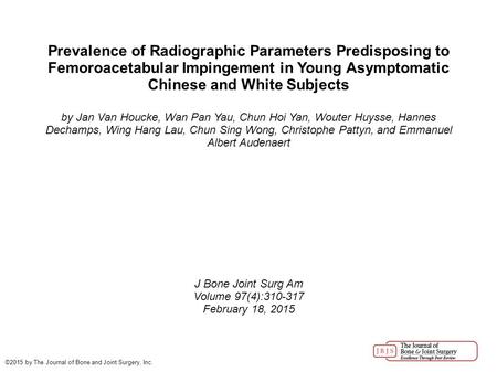 Prevalence of Radiographic Parameters Predisposing to Femoroacetabular Impingement in Young Asymptomatic Chinese and White Subjects by Jan Van Houcke,
