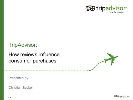 Presented by Christian Becker TripAdvisor: How reviews influence consumer purchases 5/14.