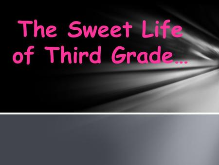 The Sweet Life of Third Grade…. Read your child’s 3 rd grade goal. Write a goal you have for your child on the back along with a positive note for Friday.