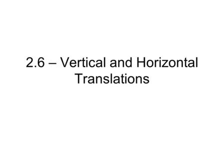 2.6 – Vertical and Horizontal Translations