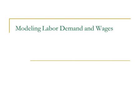 Modeling Labor Demand and Wages. Theory of Labor Markets Clearly, poverty and the labor market are inherently connected. Therefore, to understand poverty.
