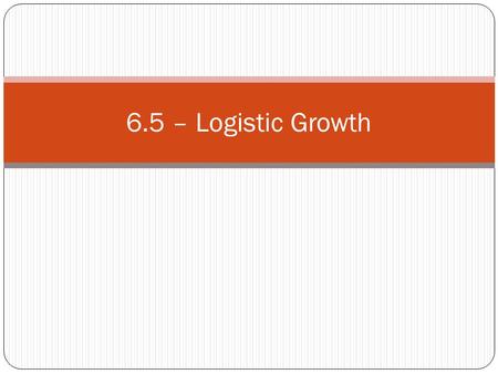 6.5 – Logistic Growth.