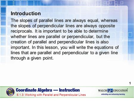 Introduction The slopes of parallel lines are always equal, whereas the slopes of perpendicular lines are always opposite reciprocals. It is important.