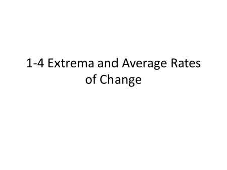 1-4 Extrema and Average Rates of Change