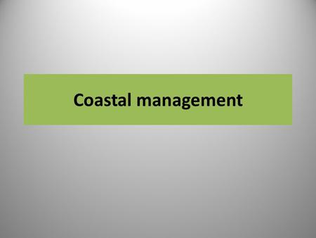 Coastal management.