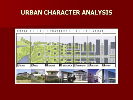 URBAN CHARACTER ANALYSIS. Identifies key things that make up the qualities of an urban area Identifies key things that make up the qualities of an urban.