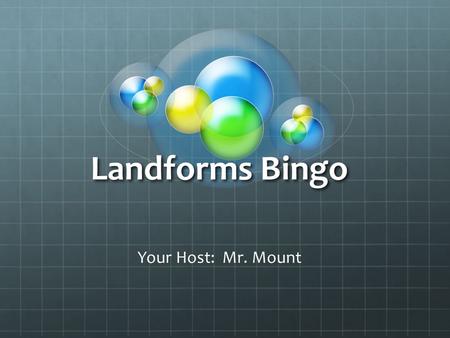 Landforms Bingo Your Host: Mr. Mount. 1 4 3 5 12 10 6 7 11 9 13 22 21 19 18 17 16 15 24 23 201482 25 26 27 28 29 30 31 32 33 34 35 36.