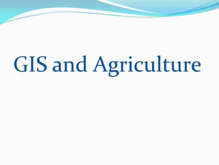GIS and Agriculture. GIS and GPS GIS- A GIS is computer system capable or capturing, storing, analyzing, and displaying geographically referenced information.