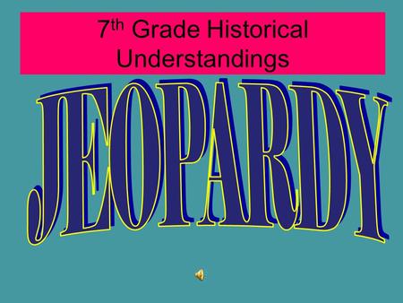 7th Grade Historical Understandings