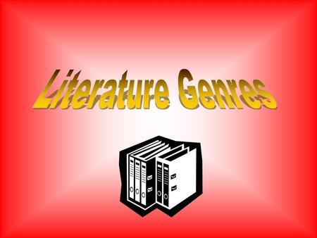 Genres and Literature When you speak about genre and literature, genre means a category, or kind of story.