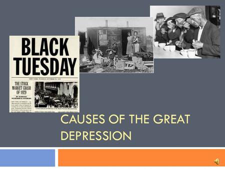 CAUSES OF THE GREAT DEPRESSION Objectives  Describe the characteristics of the 1920’s stock market  Identify the causes of the Great Depression.
