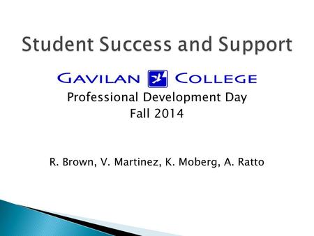 Professional Development Day Fall 2014 R. Brown, V. Martinez, K. Moberg, A. Ratto.