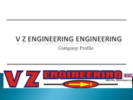 Company Profile. V Z ENGINEERING cc provides services to leading companies, government departments and State-Owned Enterprises (SOEs), Mining Companies.