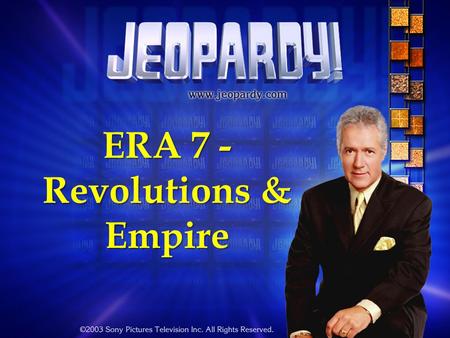 ERA 7 - Revolutions & Empire ERA 7 Exam – Jeopardy Review Game The Age of Absolutism Enlightenment & Revolutions The Industrial Revolution Economic Systems.
