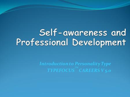 Introduction to Personality Type TYPEFOCUS TM CAREERS V 5.0.