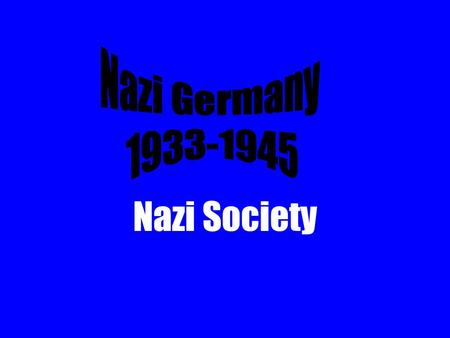 Nazi Society. “Volksgemeinschaft” Nazi target was a racially ‘pure’ and harmonious national community Problem was to win over the working classes – traditionally.