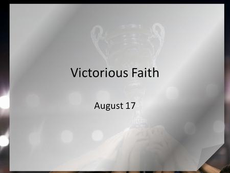 Victorious Faith August 17. Admit it, now … When was the last time you had to “just grin and bear it”? These situations make us feel awkward … but we.