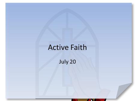 Active Faith July 20.