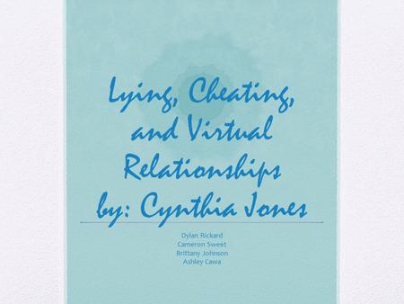 Lying, Cheating, and Virtual Relationships by: Cynthia Jones
