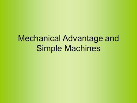 Mechanical Advantage and Simple Machines