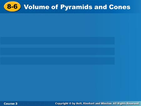 8-6 Volume of Pyramids and Cones Course 3. Warm Up 1. 2. A cylinder has a height of 4.2 m and a diameter of 0.6 m. To the nearest tenth of a cubic meter,