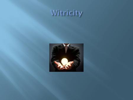  Witricity: Transferring electric energy or power over distance without wire.