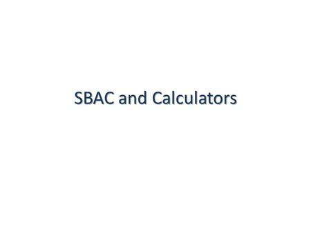 SBAC and Calculators.