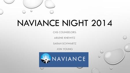 NAVIANCE NIGHT 2014 CHS COUNSELORS: ARLENE KNEWITZ SARAH SCHWARTZ JON YOUNG.