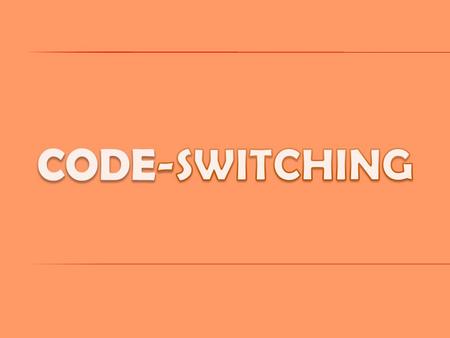  What is Code-switching ?  Why we use Code-switching ?  History of Code-switching  Types of Code-switching  Examples of Code-switching  Conclusion.