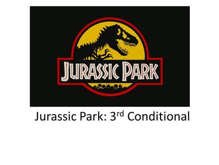 Jurassic Park: 3 rd Conditional. Characters Alan Grant Ian Malcolm.