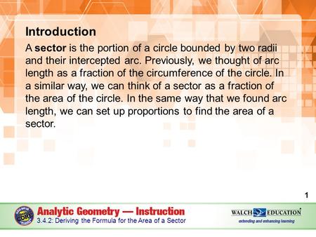 Introduction A sector is the portion of a circle bounded by two radii and their intercepted arc. Previously, we thought of arc length as a fraction of.