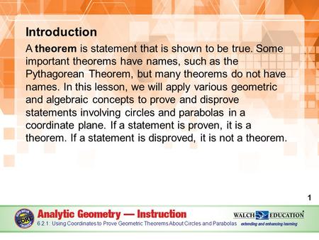 Introduction A theorem is statement that is shown to be true. Some important theorems have names, such as the Pythagorean Theorem, but many theorems do.