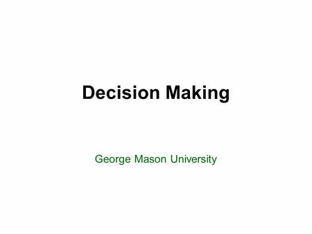 Decision Making George Mason University. Today’s topics 2 Review of Chapter 2: Decision Making Go over exercises Decision making in Python.